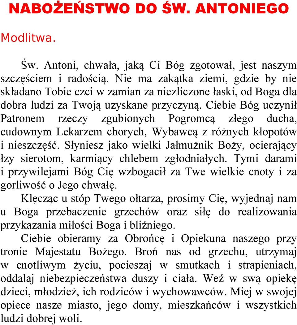 Ciebie Bóg uczynił Patronem rzeczy zgubionych Pogromcą złego ducha, cudownym Lekarzem chorych, Wybawcą z różnych kłopotów i nieszczęść.