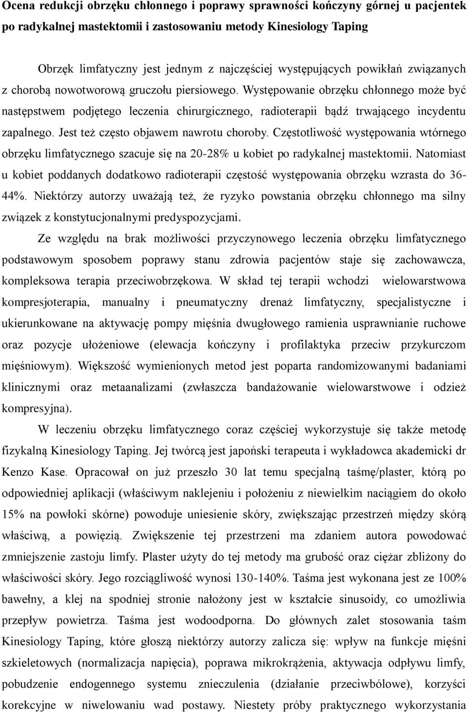 Występowanie obrzęku chłonnego może być następstwem podjętego leczenia chirurgicznego, radioterapii bądź trwającego incydentu zapalnego. Jest też często objawem nawrotu choroby.