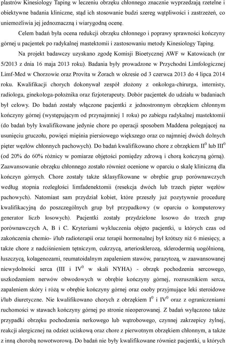 Na projekt badawczy uzyskano zgodę Komisji Bioetycznej AWF w Katowicach (nr 5/2013 z dnia 16 maja 2013 roku).