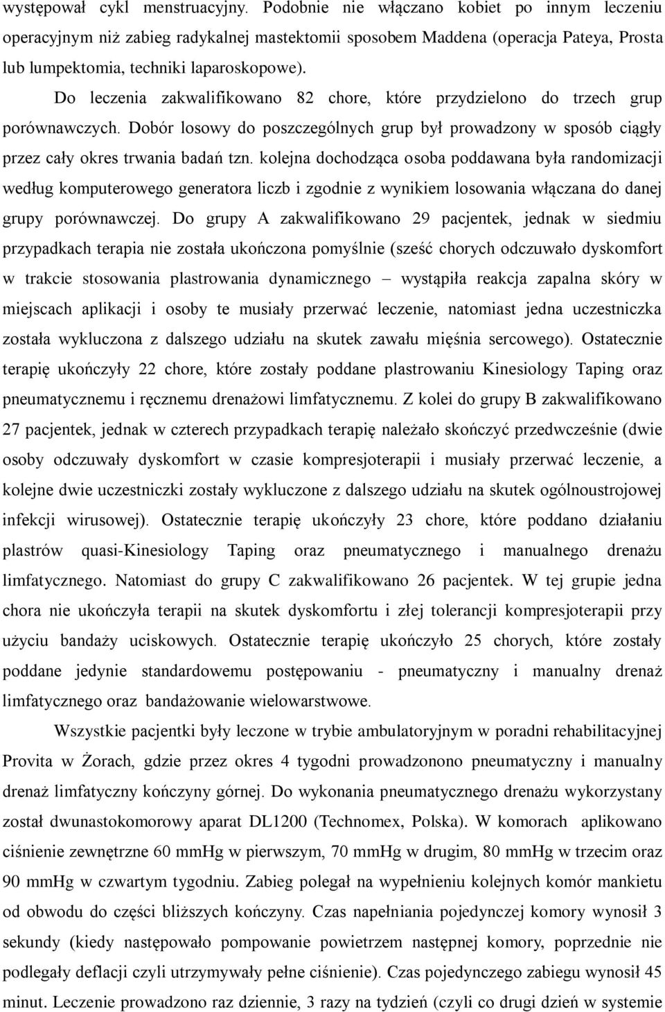 Do leczenia zakwalifikowano 82 chore, które przydzielono do trzech grup porównawczych. Dobór losowy do poszczególnych grup był prowadzony w sposób ciągły przez cały okres trwania badań tzn.