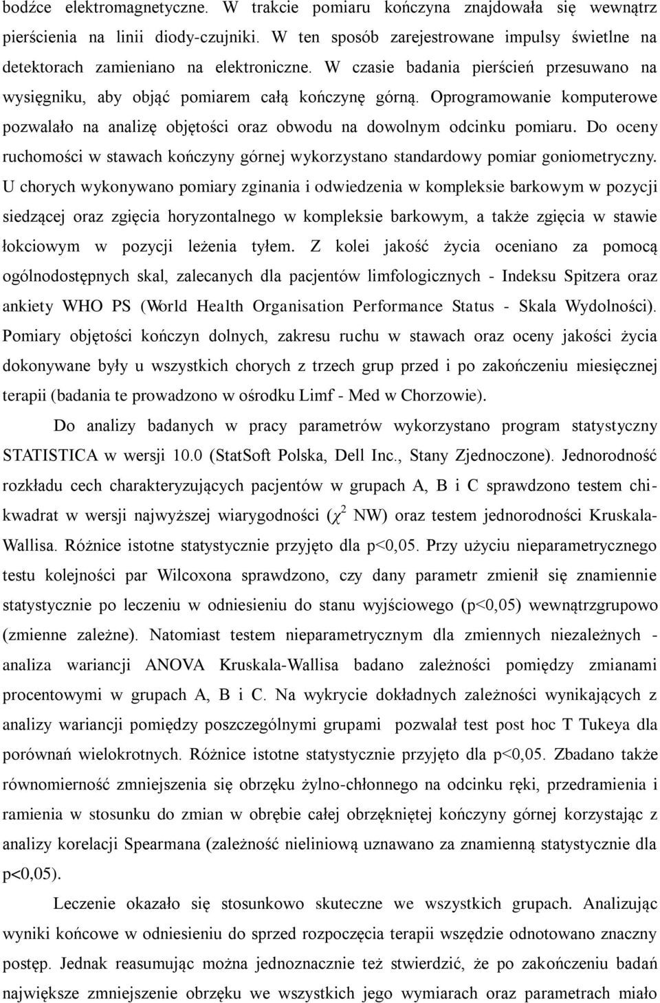Oprogramowanie komputerowe pozwalało na analizę objętości oraz obwodu na dowolnym odcinku pomiaru. Do oceny ruchomości w stawach kończyny górnej wykorzystano standardowy pomiar goniometryczny.