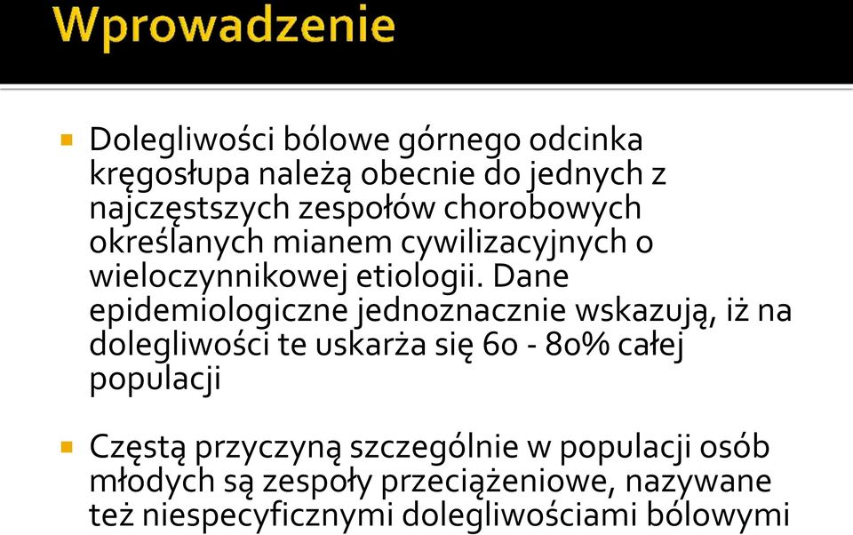 Dane epidemiologiczne jednoznacznie wskazują, iż na dolegliwości te uskarża się 60-80% całej populacji