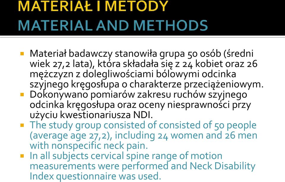 Dokonywano pomiarów zakresu ruchów szyjnego odcinka kręgosłupa oraz oceny niesprawności przy użyciu kwestionariusza NDI.