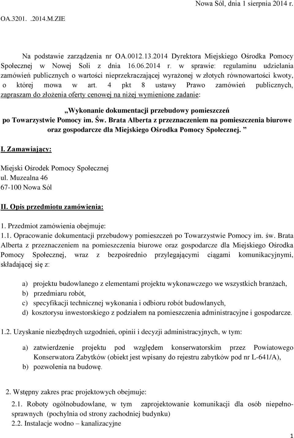 Brata Alberta z przeznaczeniem na pomieszczenia biurowe oraz gospodarcze dla Miejskiego Ośrodka Pomocy Społecznej. I. Zamawiający: Miejski Ośrodek Pomocy Społecznej ul. Muzealna 46 67-100 Nowa Sól II.