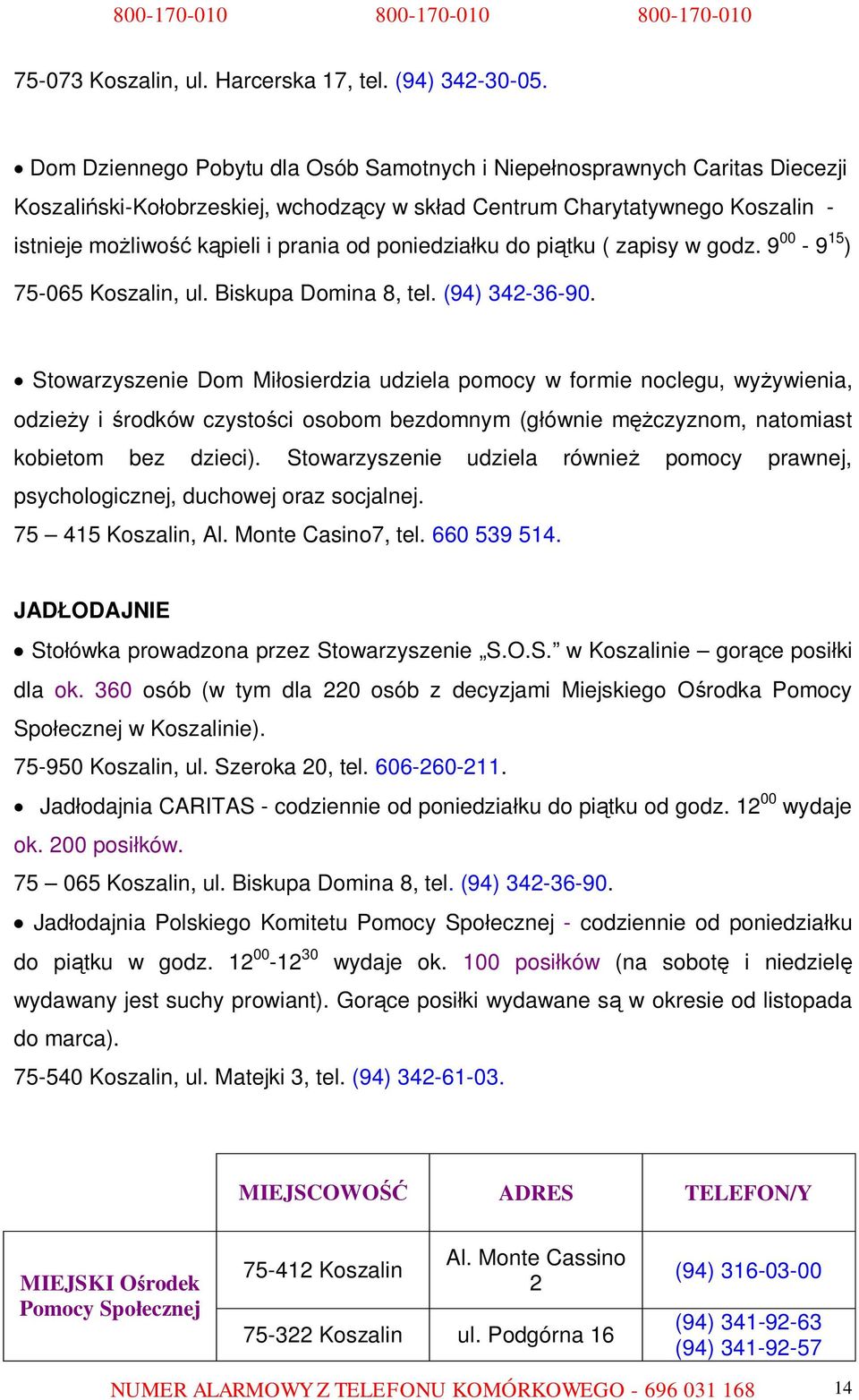 poniedziałku do piątku ( zapisy w godz. 9 00-9 15 ) 75-065 Koszalin, ul. Biskupa Domina 8, tel. (94) 342-36-90.