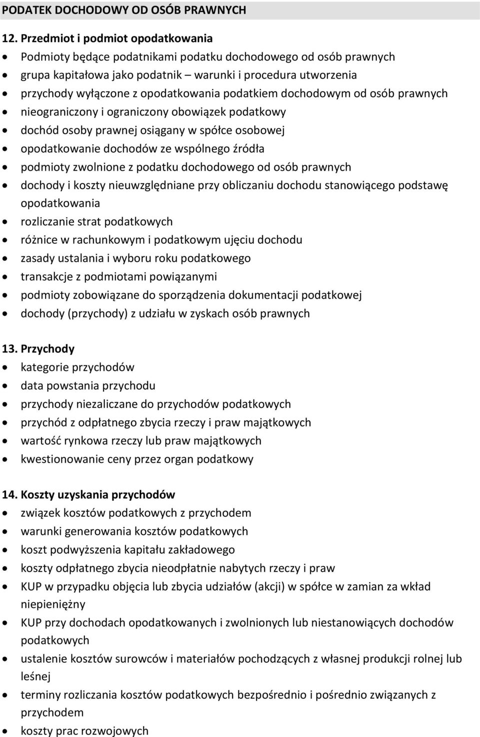 podatkiem dochodowym od osób prawnych nieograniczony i ograniczony obowiązek podatkowy dochód osoby prawnej osiągany w spółce osobowej opodatkowanie dochodów ze wspólnego źródła podmioty zwolnione z