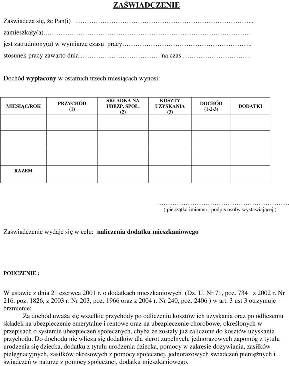 (2) KOSZTY UZYSKANIA (3) DOCHÓD (1-2-3) DODATKI RAZEM ( pieczątka imienna i podpis osoby wystawiającej ) Zaświadczenie wydaje się w celu: naliczenia dodatku mieszkaniowego POUCZENIE : W ustawie z