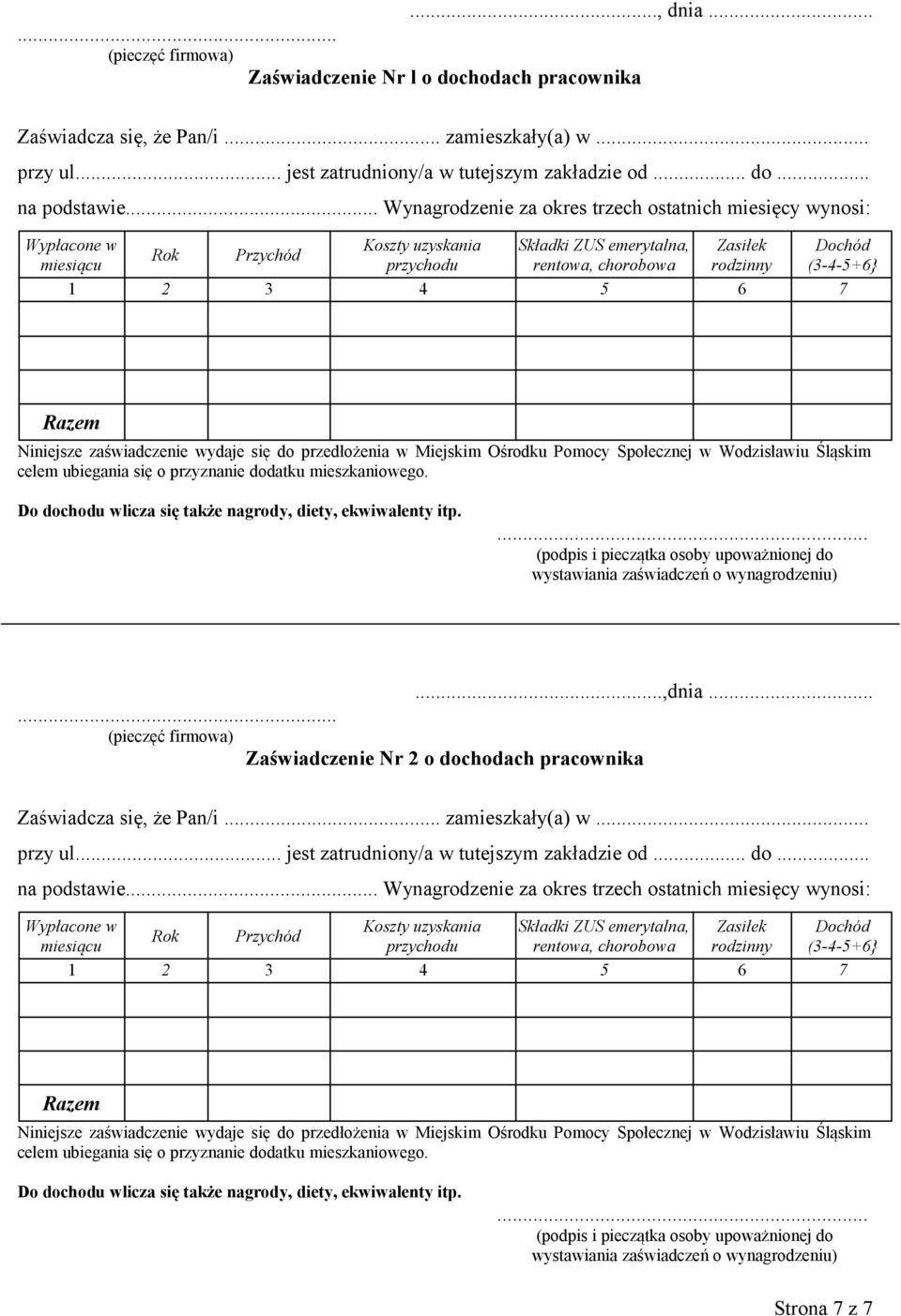 2 3 4 5 6 7 Razem Niniejsze zaświadczenie wydaje się do przedłożenia w Miejskim Ośrodku Pomocy Społecznej w Wodzisławiu Śląskim celem ubiegania się o przyznanie dodatku mieszkaniowego.