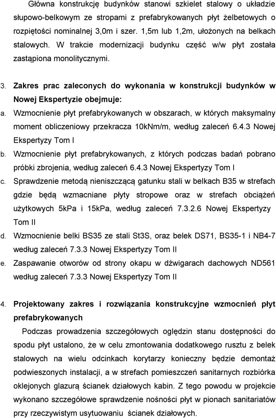Zakres prac zaleconych do wykonania w konstrukcji budynków w Nowej Ekspertyzie obejmuje: a.