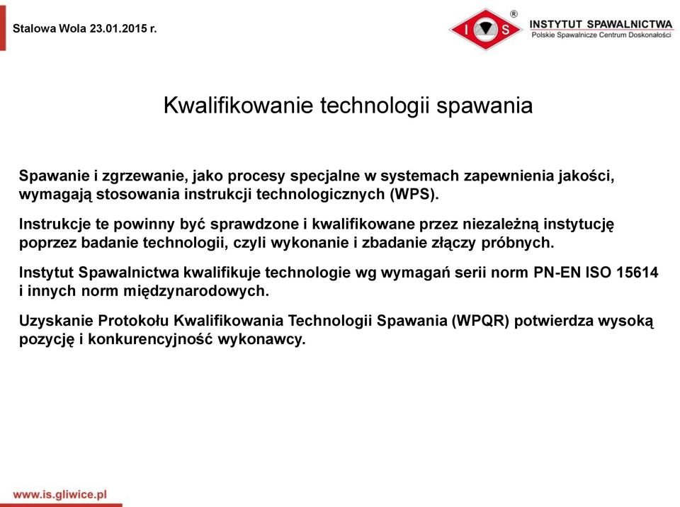 Instrukcje te powinny być sprawdzone i kwalifikowane przez niezależną instytucję poprzez badanie technologii, czyli wykonanie i zbadanie