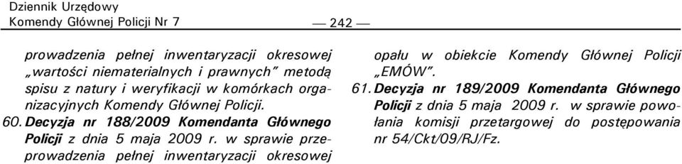 Decyzja nr 189/2009 Komendanta Głównego Policji z dnia 5 maja 2009 r. w sprawie powołania komisji przetargowej do postępowania nr 54/Ckt/09/RJ/Fz.