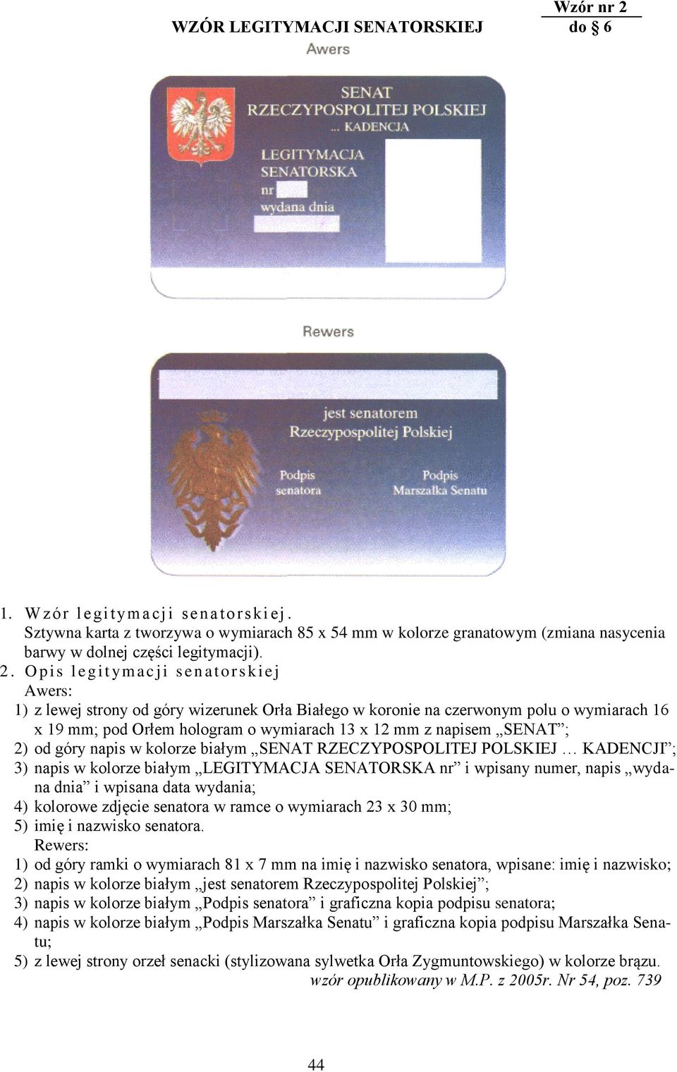 O p is legi t ym acji sen ators ki ej Awers: 1) z lewej strony od góry wizerunek Orła Białego w koronie na czerwonym polu o wymiarach 16 x 19 mm; pod Orłem hologram o wymiarach 13 x 12 mm z napisem