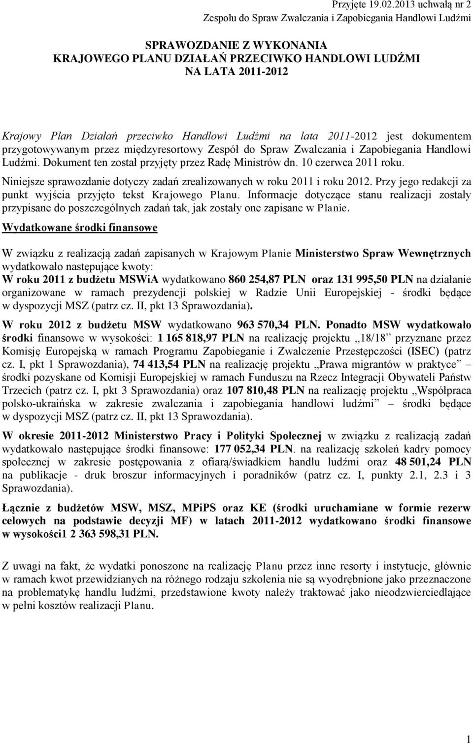 przeciwko Handlowi Ludźmi na lata 2011-2012 jest dokumentem przygotowywanym przez międzyresortowy Zespół do Spraw Zwalczania i Zapobiegania Handlowi Ludźmi.