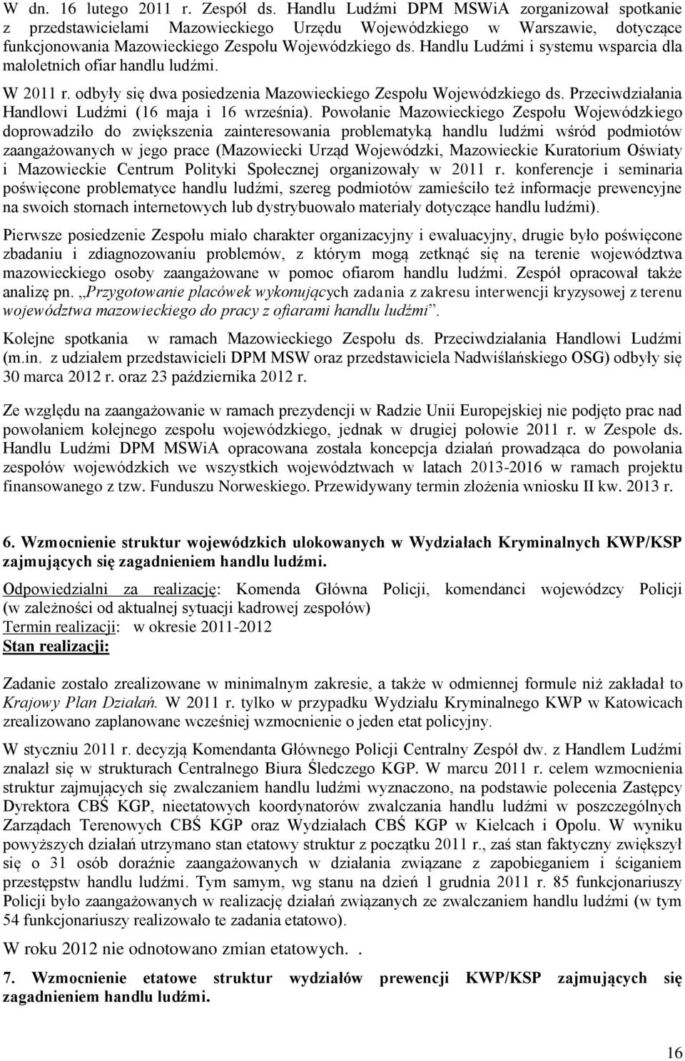 Handlu Ludźmi i systemu wsparcia dla małoletnich ofiar handlu ludźmi. W 2011 r. odbyły się dwa posiedzenia Mazowieckiego Zespołu Wojewódzkiego ds.