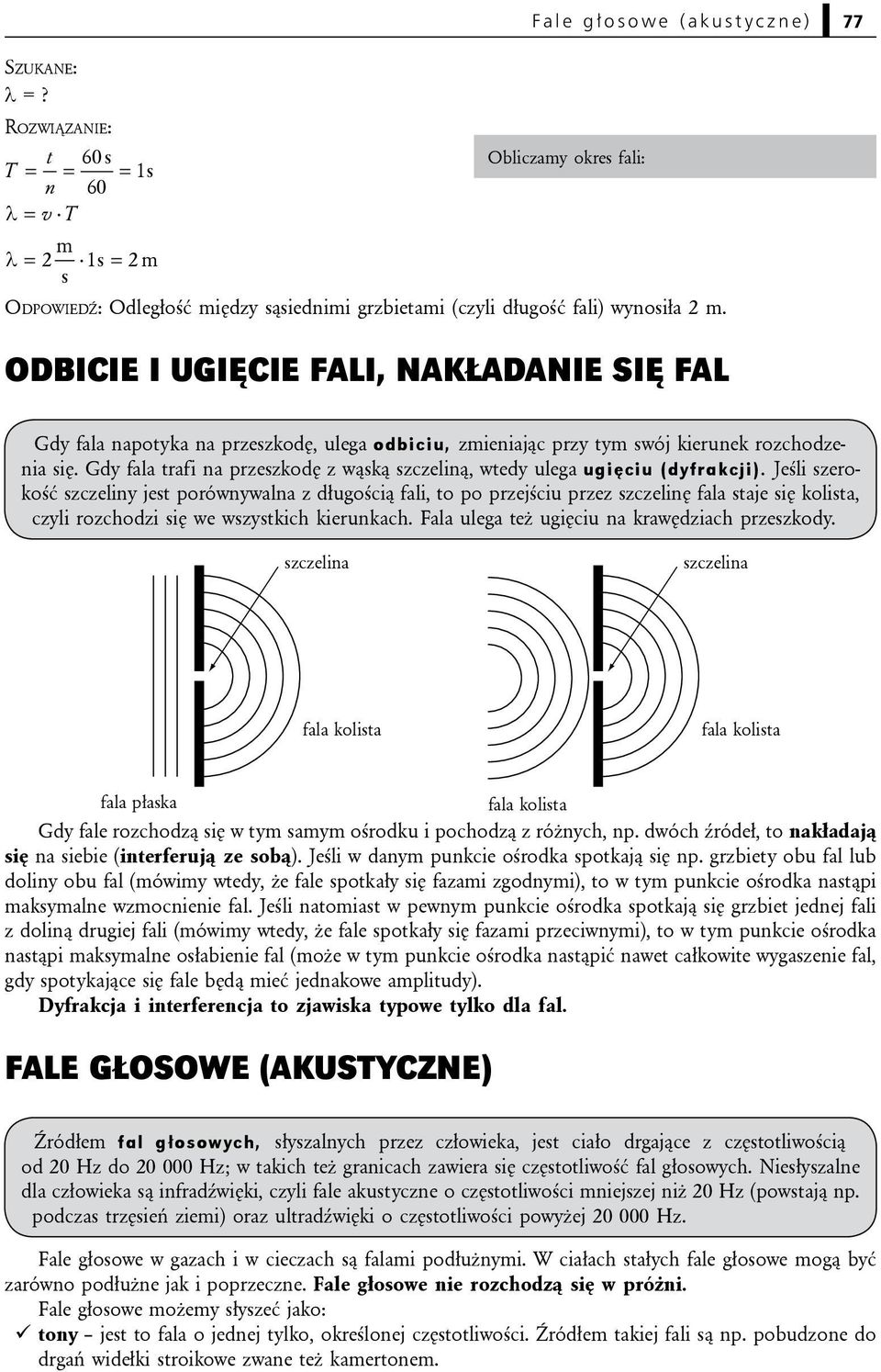 Odbicie i ugięcie fali, nakładanie się fal Gdy fala napotyka na przeszkodę, ulega odbiciu, zmieniając przy tym swój kierunek rozchodzenia się.