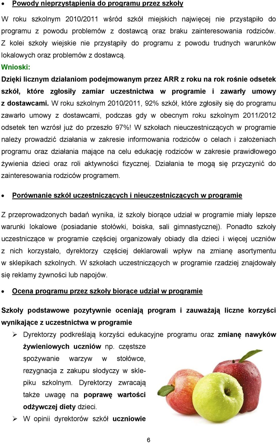 Dzięki licznym działaniom podejmowanym przez ARR z roku na rok rośnie odsetek szkół, które zgłosiły zamiar uczestnictwa w programie i zawarły umowy z dostawcami.