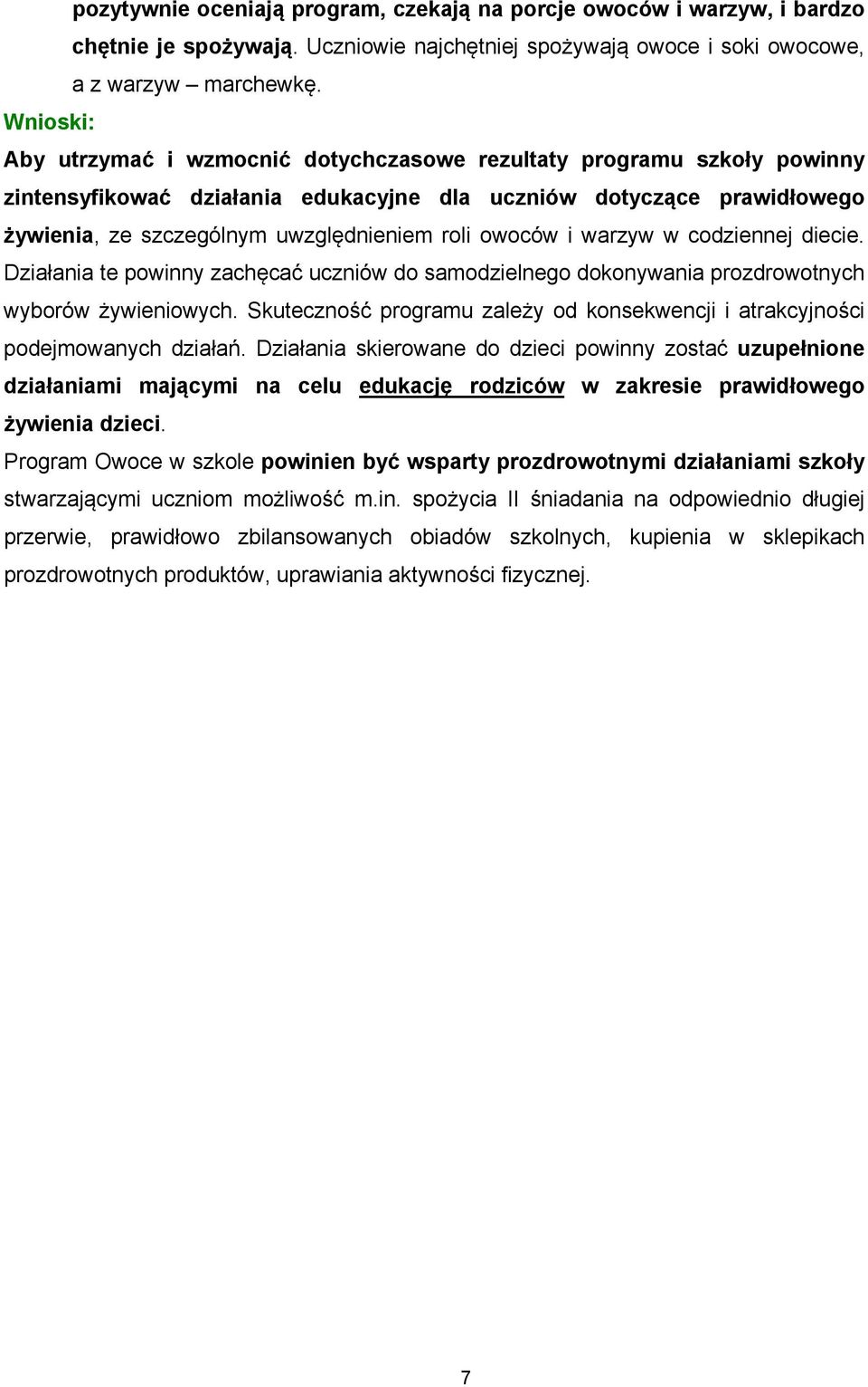 warzyw w codziennej diecie. Działania te powinny zachęcać uczniów do samodzielnego dokonywania prozdrowotnych wyborów żywieniowych.