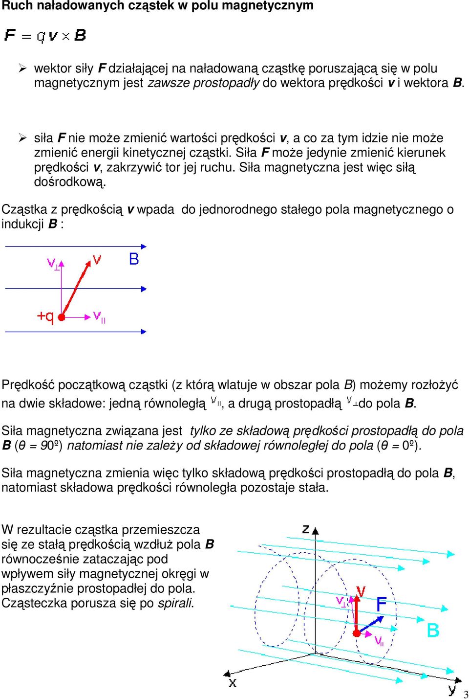 Siła magnetyczna jest więc siłą dośrodkową.