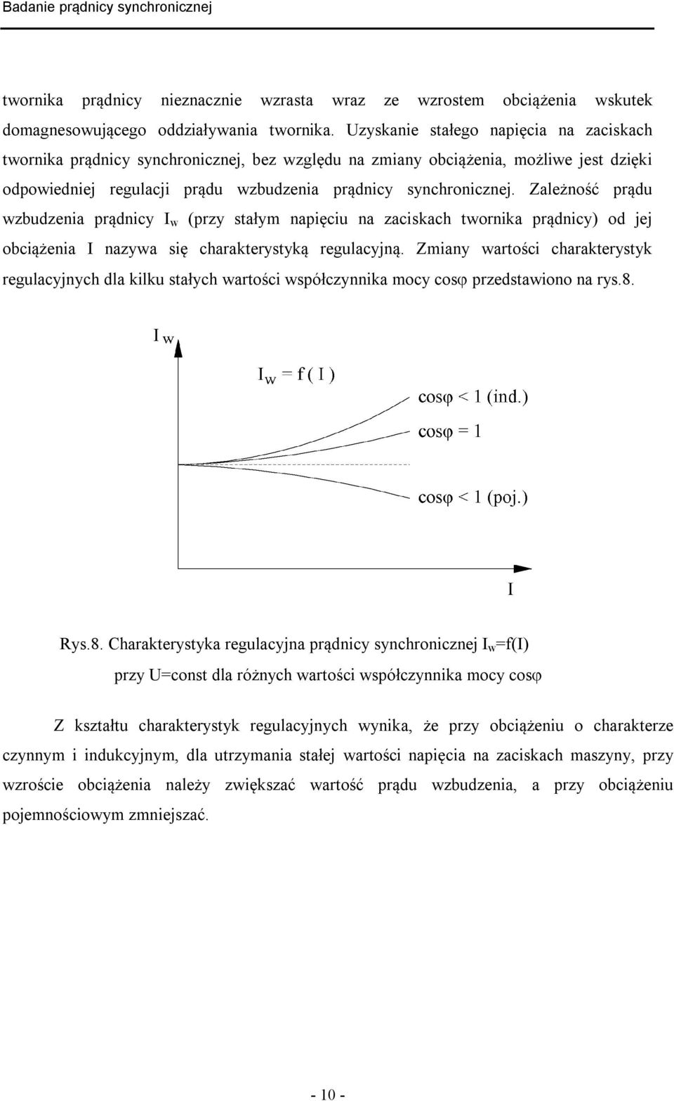 Zależność prądu wzbudzenia prądnicy I w (przy stałym napięciu na zaciskach twornika prądnicy) od jej obciążenia I nazywa się charakterystyką regulacyjną.