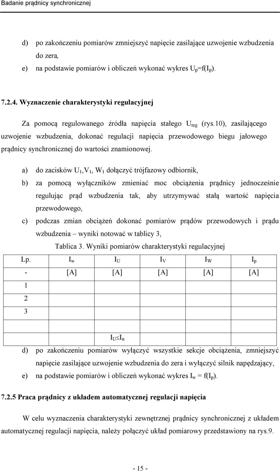 10), zasilającego uzwojenie wzbudzenia, dokonać regulacji napięcia przewodowego biegu jałowego prądnicy synchronicznej do wartości znamionowej.
