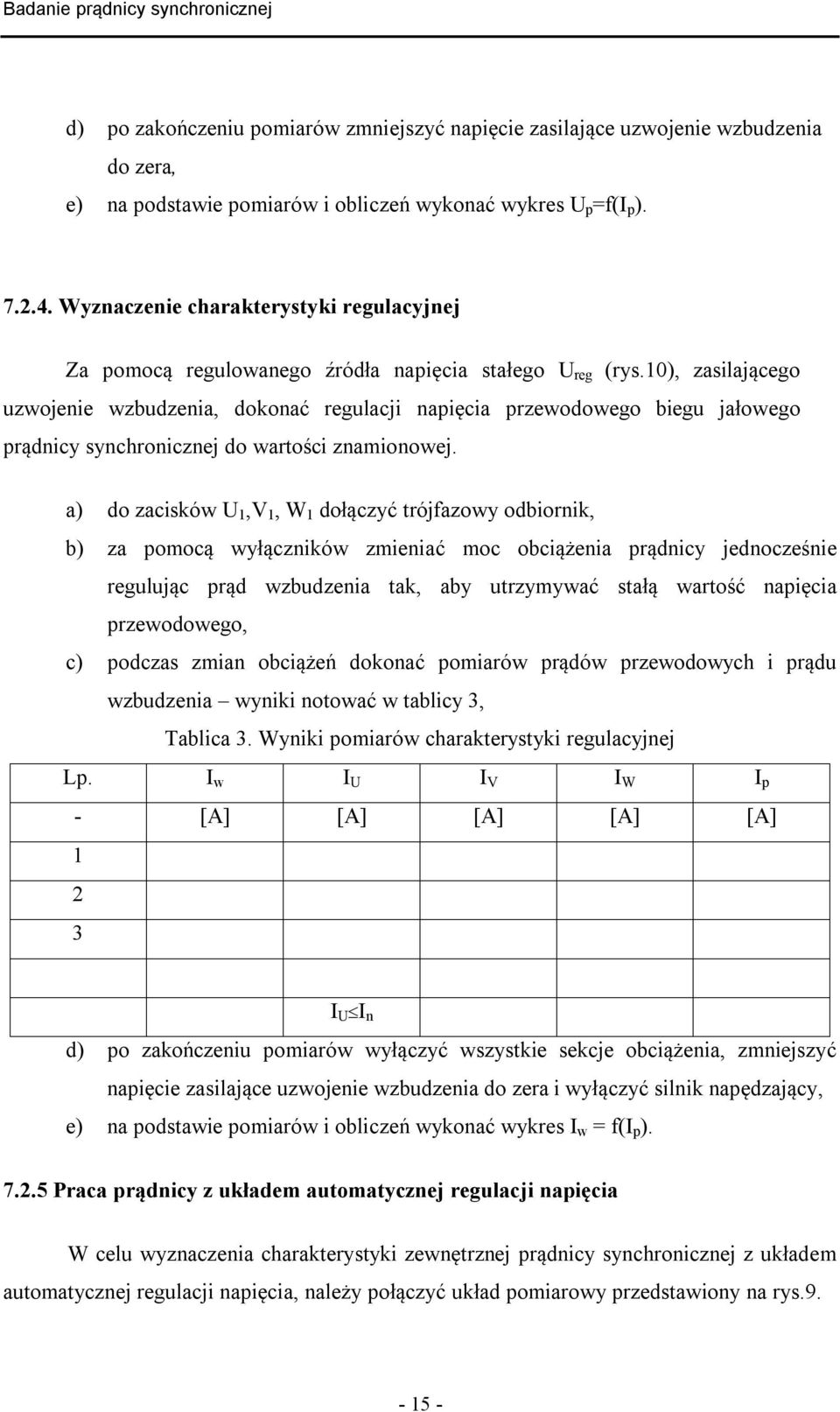 10), zasilającego uzwojenie wzbudzenia, dokonać regulacji napięcia przewodowego biegu jałowego prądnicy synchronicznej do wartości znamionowej.