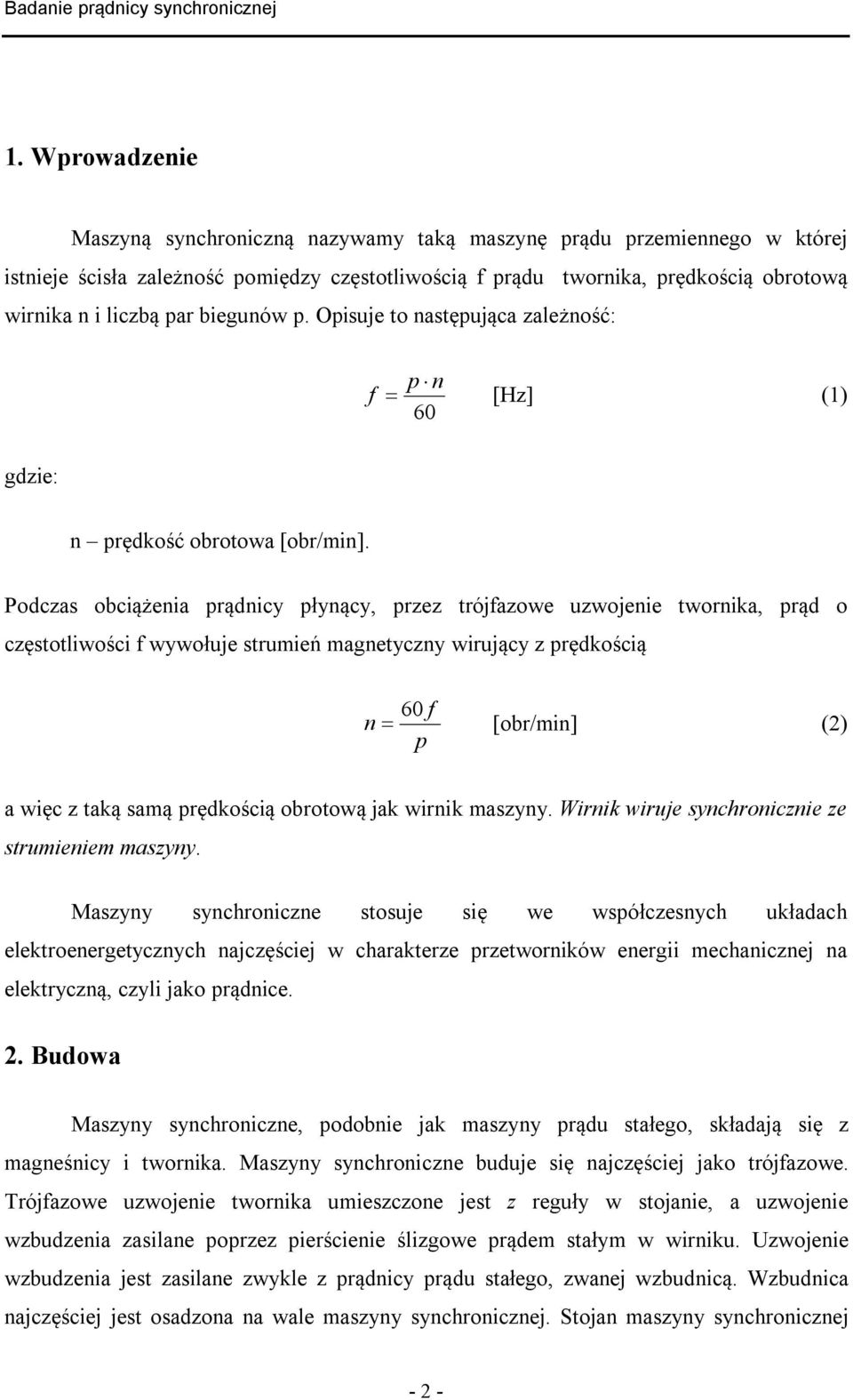 Podczas obciążenia prądnicy płynący, przez trójfazowe uzwojenie twornika, prąd o częstotliwości f wywołuje strumień magnetyczny wirujący z prędkością 60 f n [obr/min] (2) p a więc z taką samą