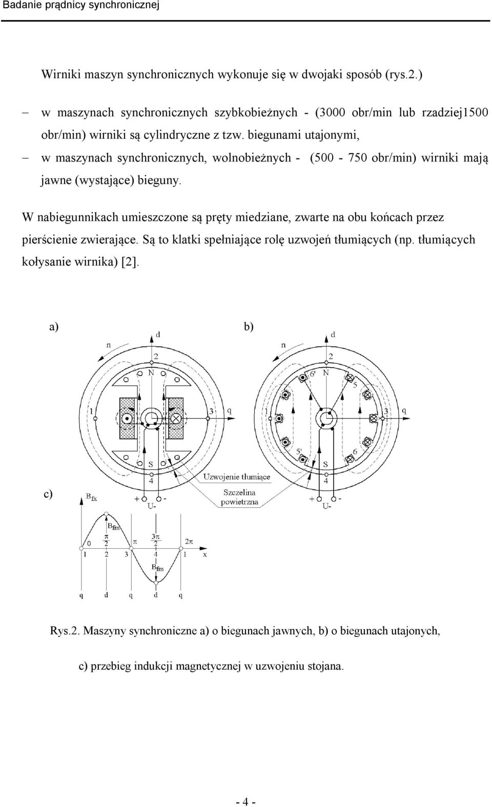 biegunami utajonymi, w maszynach synchronicznych, wolnobieżnych - (500-750 obr/min) wirniki mają jawne (wystające) bieguny.