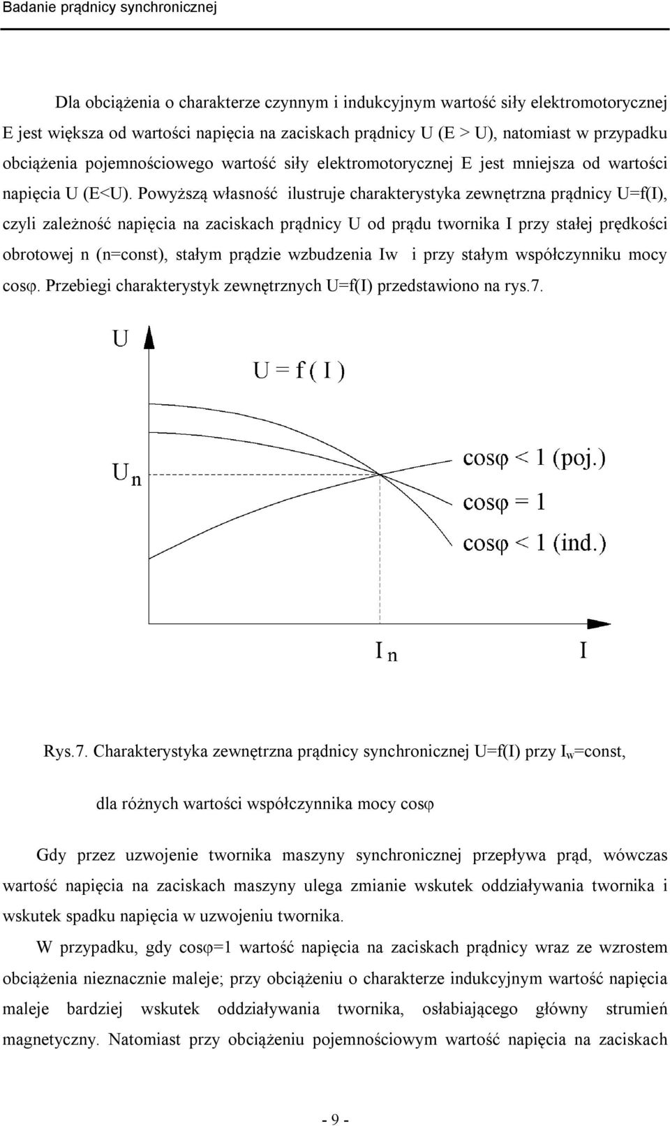 Powyższą własność ilustruje charakterystyka zewnętrzna prądnicy U=f(I), czyli zależność napięcia na zaciskach prądnicy U od prądu twornika I przy stałej prędkości obrotowej n (n=const), stałym