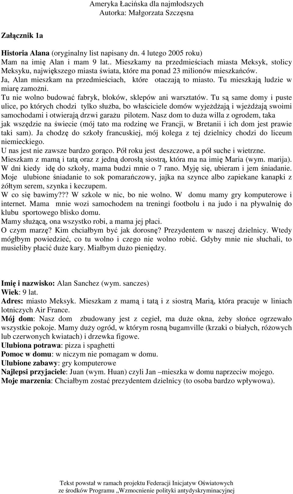 Tu mieszkają ludzie w miarę zamoŝni. Tu nie wolno budować fabryk, bloków, sklepów ani warsztatów.
