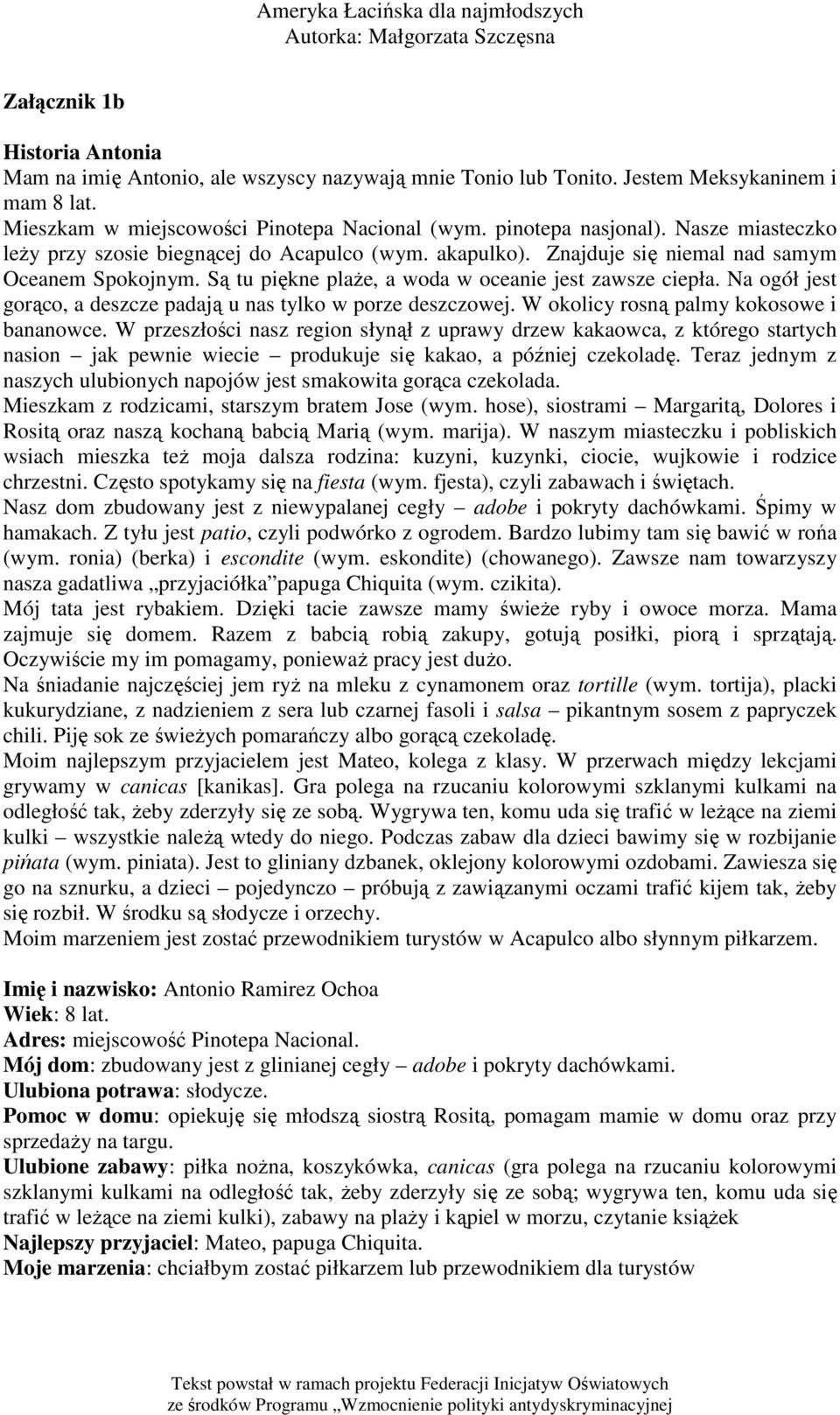 Na ogół jest gorąco, a deszcze padają u nas tylko w porze deszczowej. W okolicy rosną palmy kokosowe i bananowce.