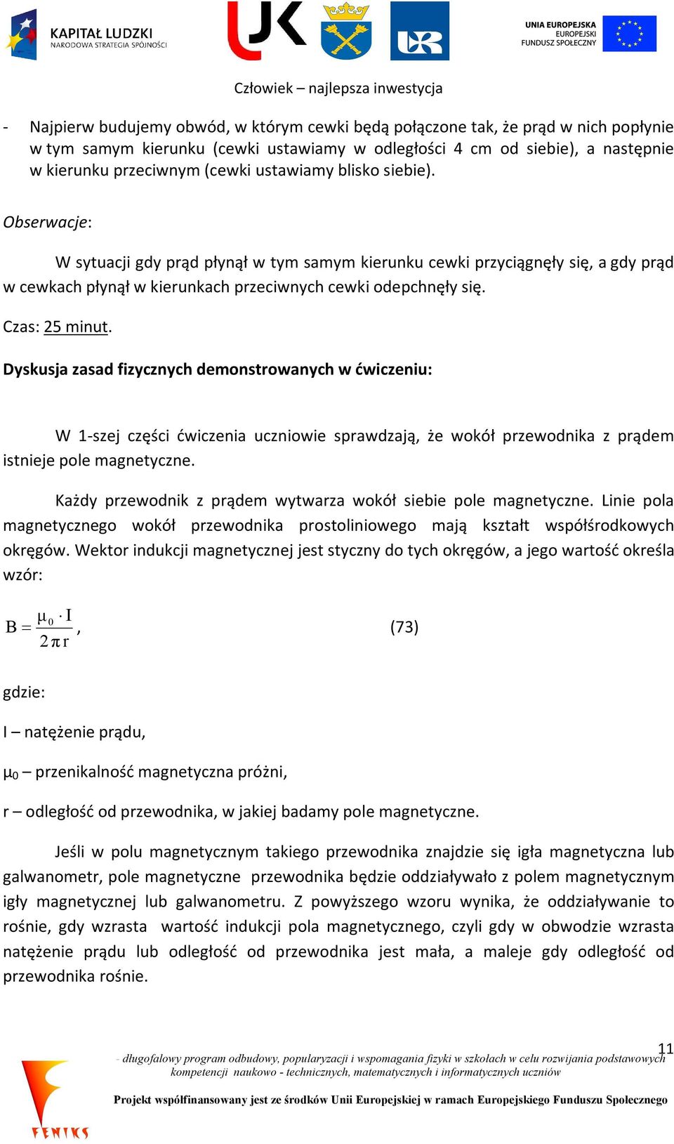 Dyskusja zasad fizycznych demonstrowanych w ćwiczeniu: W 1-szej części ćwiczenia uczniowie sprawdzają, że wokół przewodnika z prądem istnieje pole magnetyczne.