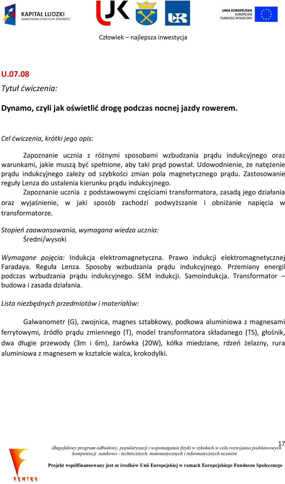 Udowodnienie, że natężenie prądu indukcyjnego zależy od szybkości zmian pola magnetycznego prądu. Zastosowanie reguły Lenza do ustalenia kierunku prądu indukcyjnego.