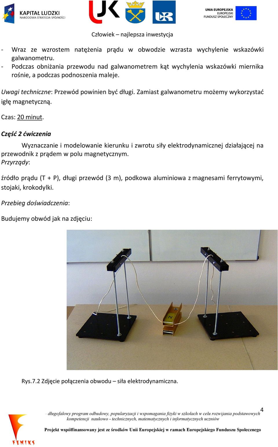 Zamiast galwanometru możemy wykorzystać igłę magnetyczną. Czas: 20 minut.