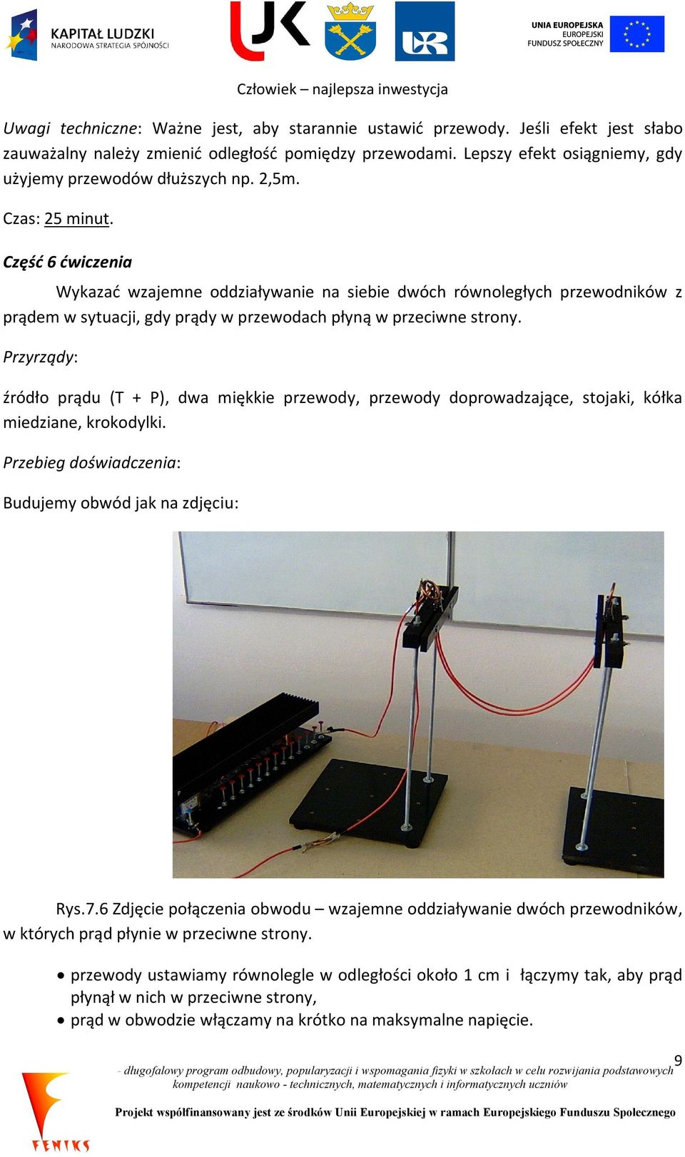 Część 6 ćwiczenia Wykazać wzajemne oddziaływanie na siebie dwóch równoległych przewodników z prądem w sytuacji, gdy prądy w przewodach płyną w przeciwne strony.