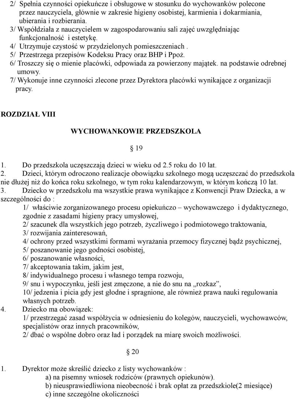 5/ Przestrzega przepisów Kodeksu Pracy oraz BHP i Ppoż. 6/ Troszczy się o mienie placówki, odpowiada za powierzony majątek. na podstawie odrebnej umowy.