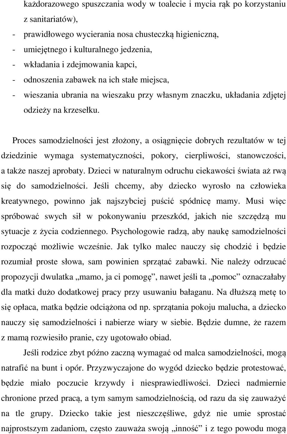 Proces samodzielności jest złożony, a osiągnięcie dobrych rezultatów w tej dziedzinie wymaga systematyczności, pokory, cierpliwości, stanowczości, a także naszej aprobaty.