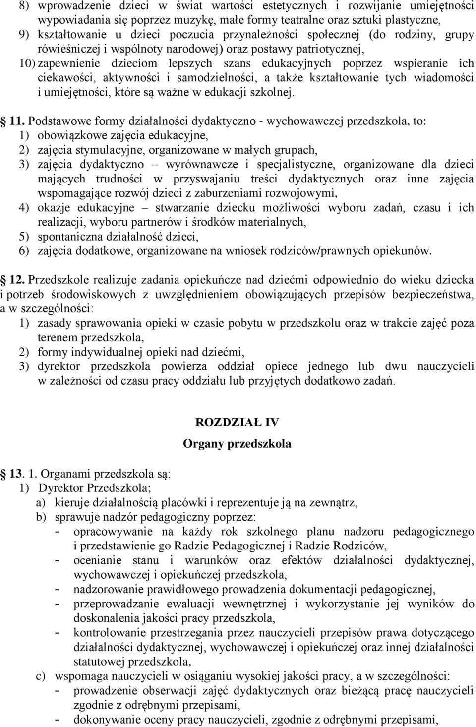 aktywności i samodzielności, a także kształtowanie tych wiadomości i umiejętności, które są ważne w edukacji szkolnej. 11.