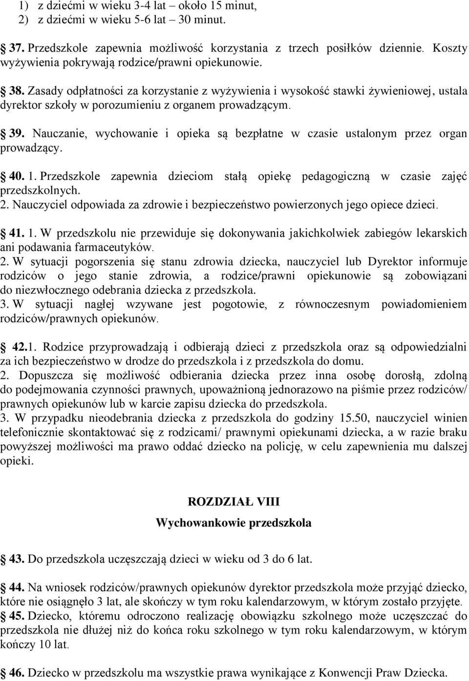 39. Nauczanie, wychowanie i opieka są bezpłatne w czasie ustalonym przez organ prowadzący. 40. 1. Przedszkole zapewnia dzieciom stałą opiekę pedagogiczną w czasie zajęć przedszkolnych. 2.