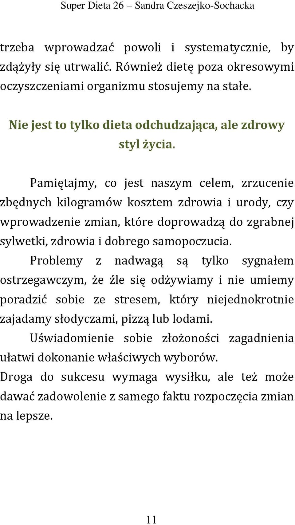 Pamiętajmy, co jest naszym celem, zrzucenie zbędnych kilogramów kosztem zdrowia i urody, czy wprowadzenie zmian, które doprowadzą do zgrabnej sylwetki, zdrowia i dobrego samopoczucia.