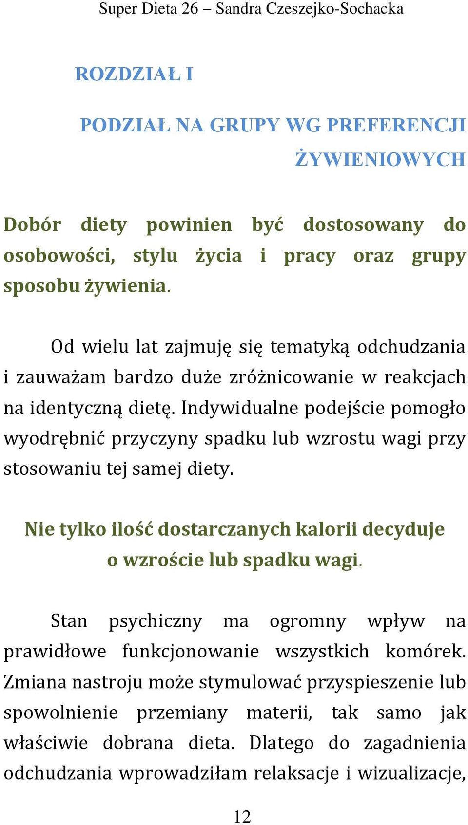 Indywidualne podejście pomogło wyodrębnić przyczyny spadku lub wzrostu wagi przy stosowaniu tej samej diety. Nie tylko ilość dostarczanych kalorii decyduje o wzroście lub spadku wagi.