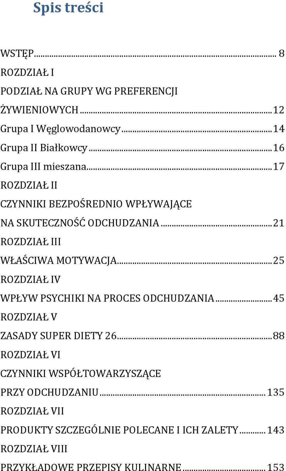 .. 21 ROZDZIAŁ III WŁAŚCIWA MOTYWACJA... 25 ROZDZIAŁ IV WPŁYW PSYCHIKI NA PROCES ODCHUDZANIA... 45 ROZDZIAŁ V ZASADY SUPER DIETY 26.