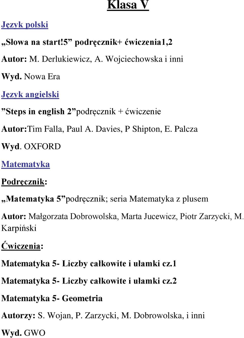 OXFORD Matematyka Podręcznik: Matematyka 5 podręcznik; seria Matematyka z plusem Autor: Małgorzata Dobrowolska, Marta Jucewicz, Piotr Zarzycki,