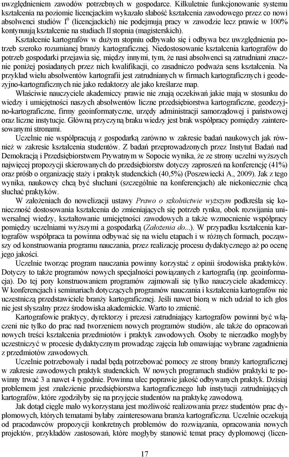lecz prawie w 100% kontynuują kształcenie na studiach II stopnia (magisterskich).
