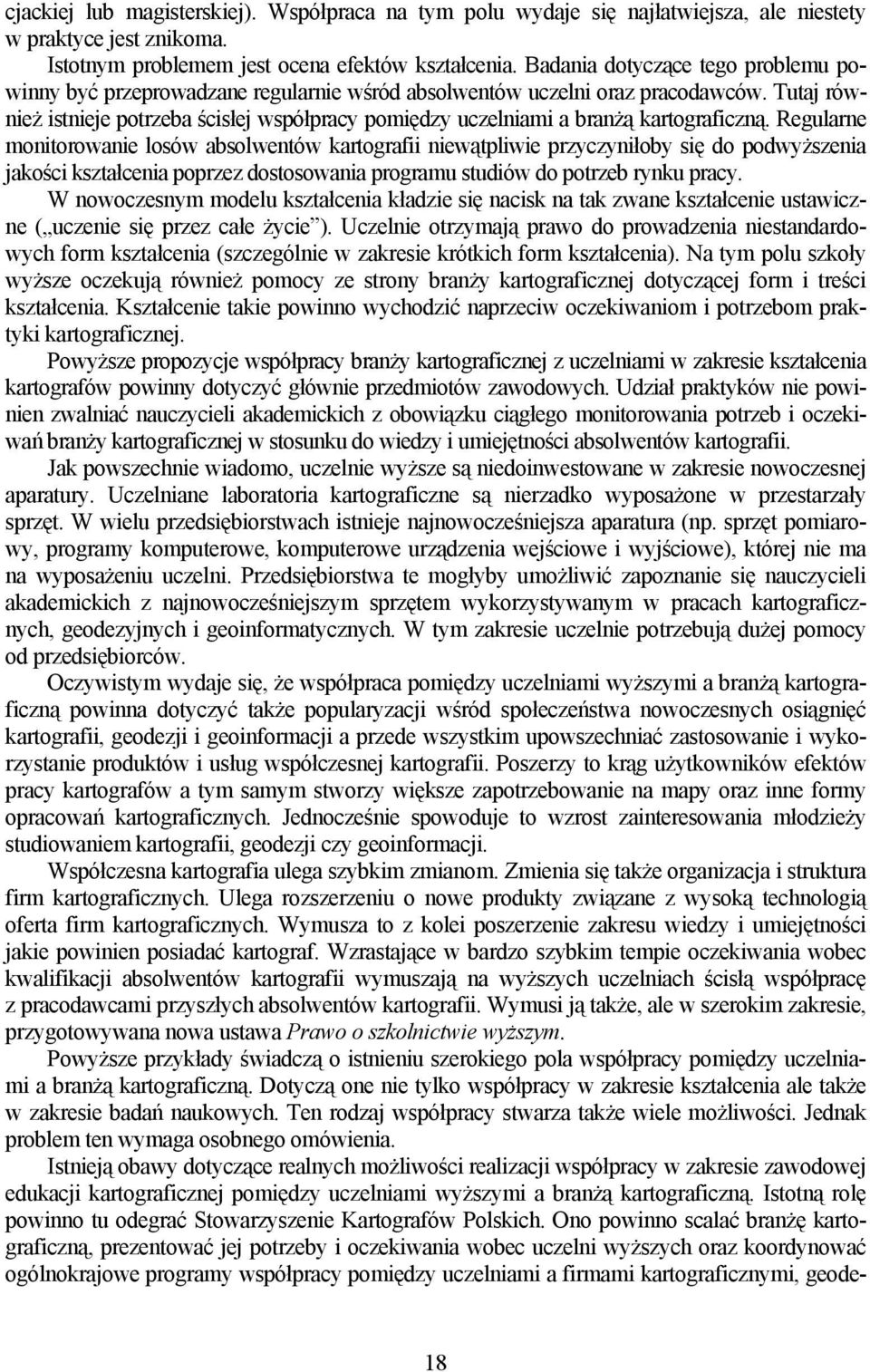 Tutaj również istnieje potrzeba ścisłej współpracy pomiędzy uczelniami a branżą kartograficzną.