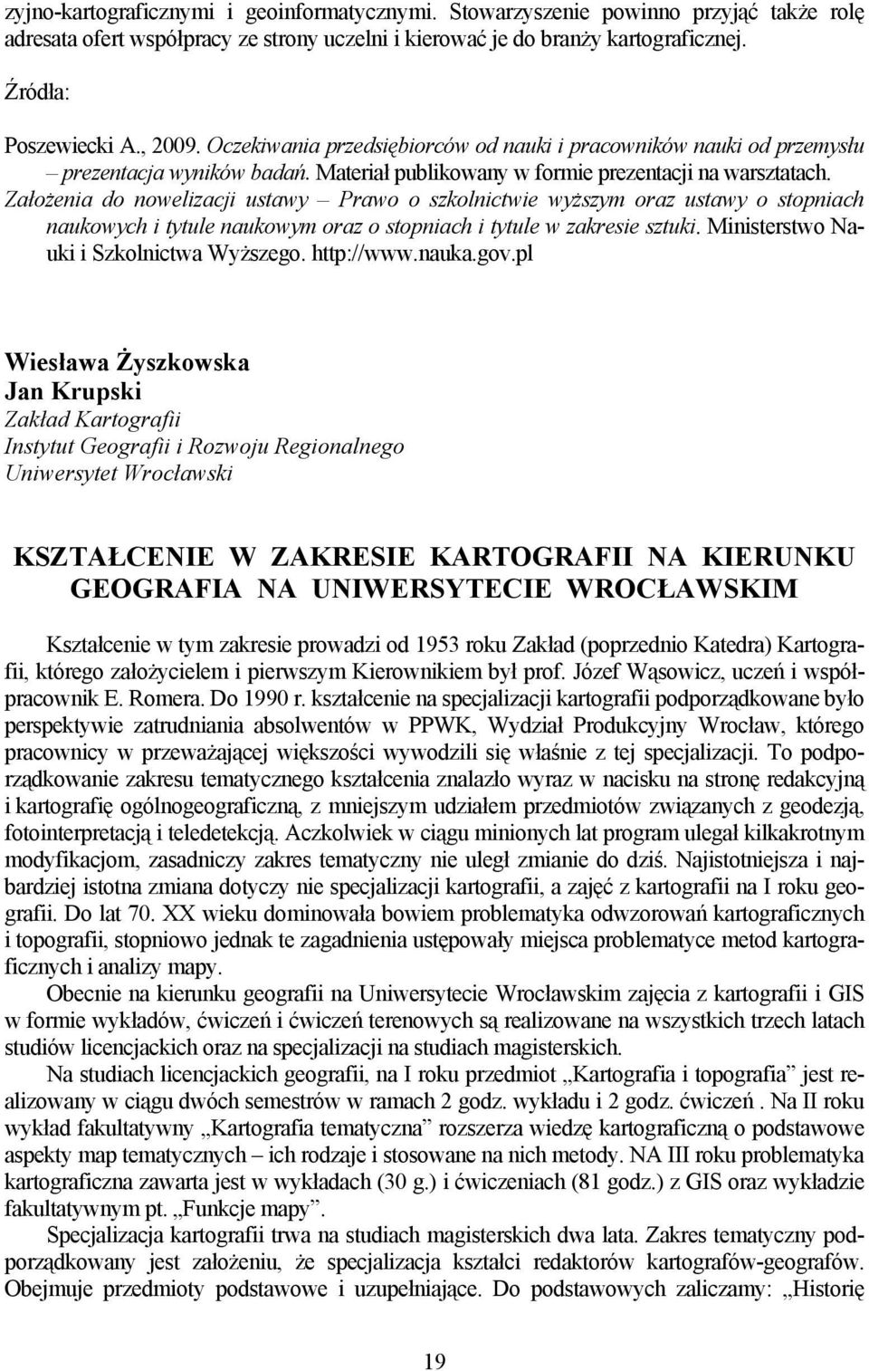 Założenia do nowelizacji ustawy Prawo o szkolnictwie wyższym oraz ustawy o stopniach naukowych i tytule naukowym oraz o stopniach i tytule w zakresie sztuki. Ministerstwo Nauki i Szkolnictwa Wyższego.