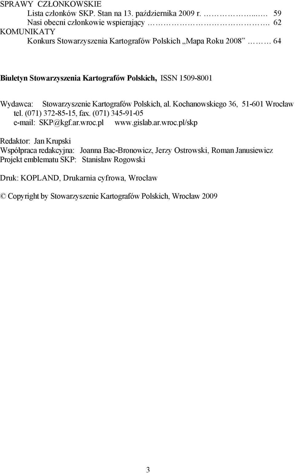 Kartografów Polskich, al. Kochanowskiego 36, 51-601 Wrocław tel. (071) 372-85-15, fax. (071) 345-91-05 e-mail: SKP@kgf.ar.wroc.