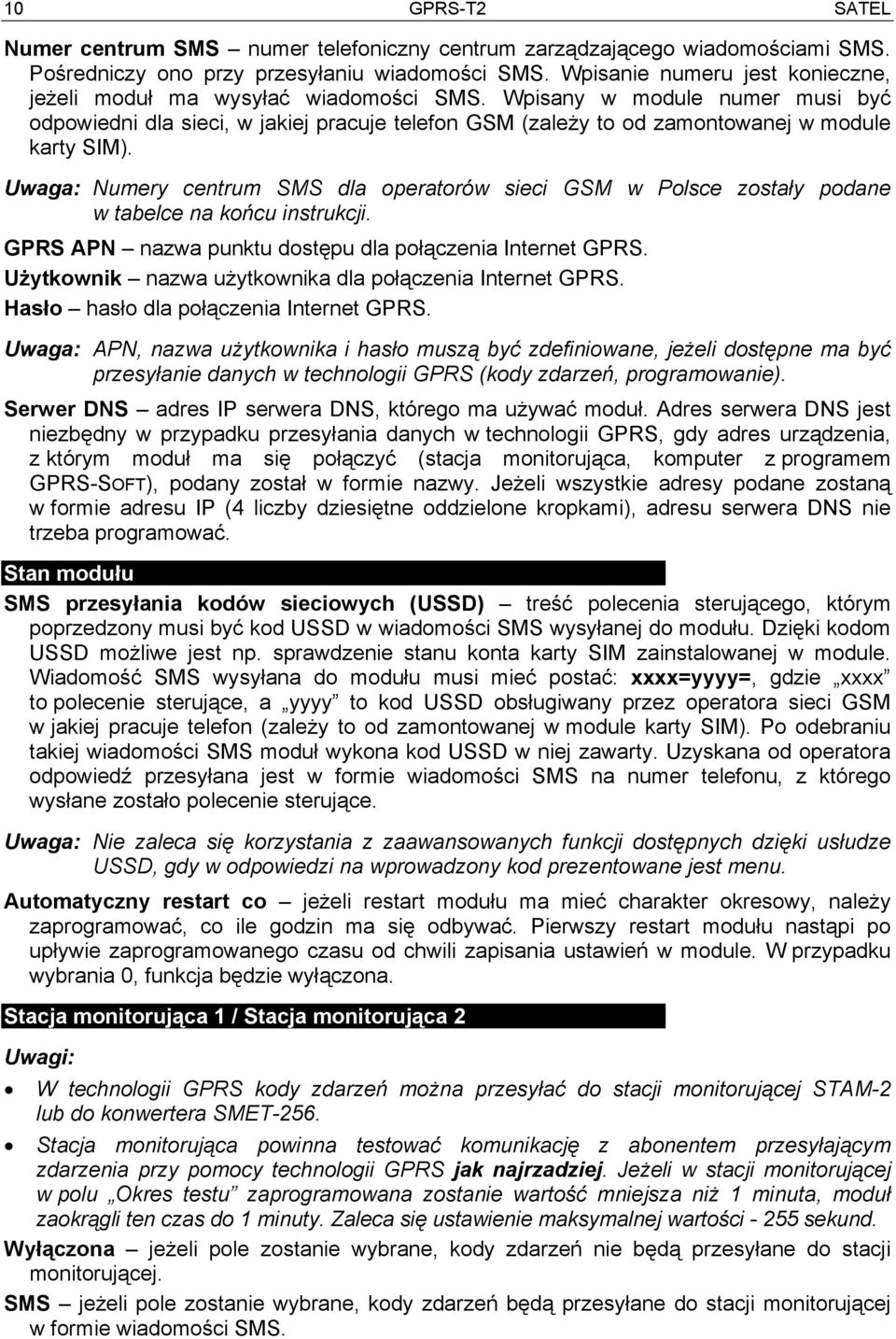 Wpisany w module numer musi być odpowiedni dla sieci, w jakiej pracuje telefon GSM (zależy to od zamontowanej w module karty SIM).