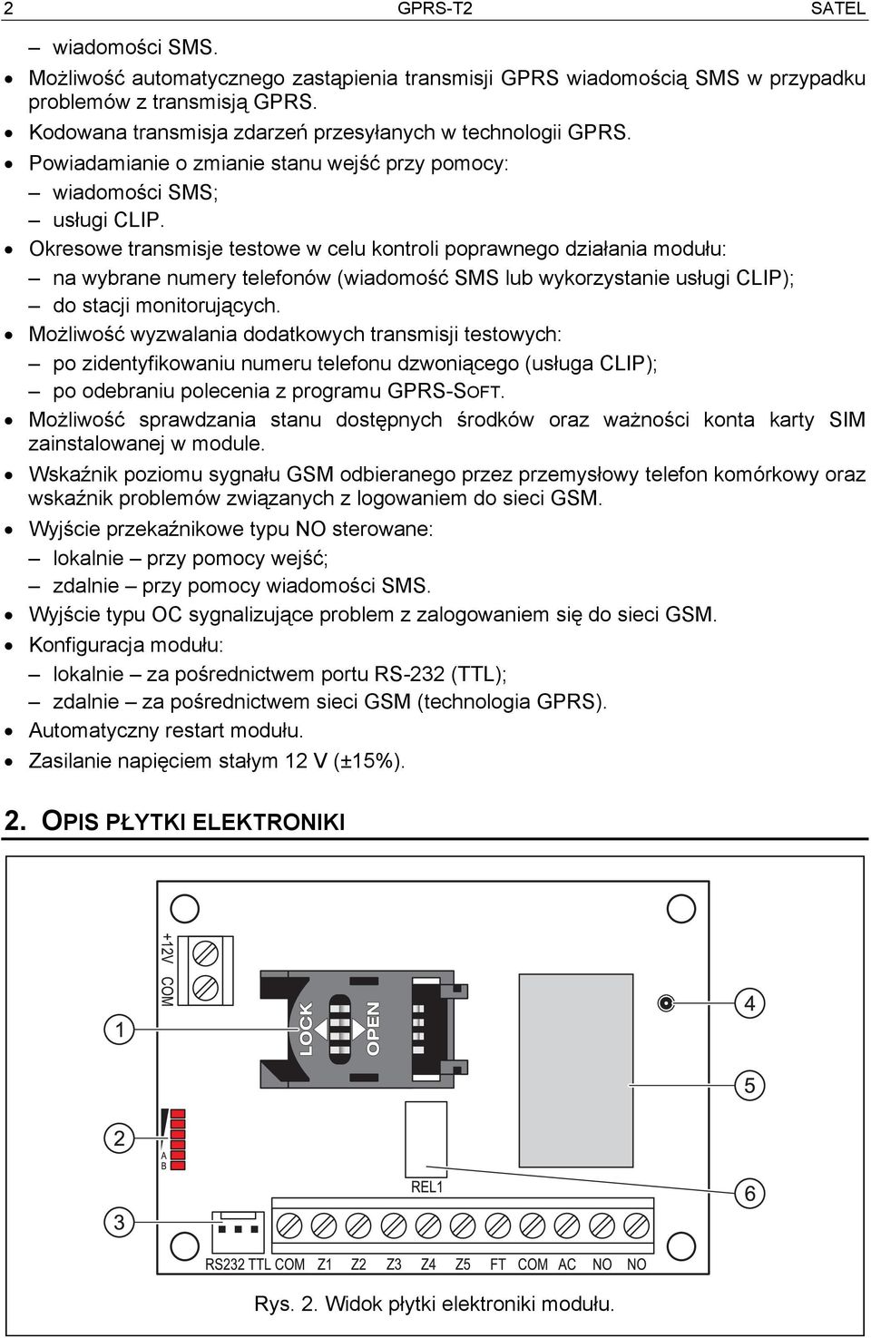 Okresowe transmisje testowe w celu kontroli poprawnego działania modułu: na wybrane numery telefonów (wiadomość SMS lub wykorzystanie usługi CLIP); do stacji monitorujących.