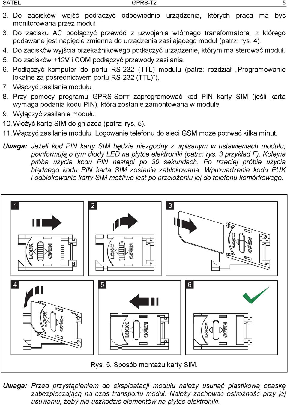 . 4. Do zacisków wyjścia przekaźnikowego podłączyć urządzenie, którym ma sterować moduł. 5. Do zacisków +12V i COM podłączyć przewody zasilania. 6.