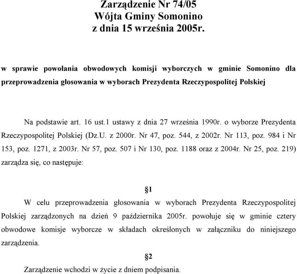 1 ustawy z dnia 27 września 1990r. o wyborze Prezydenta Rzeczypospolitej Polskiej (Dz.U. z 2000r. Nr 47, poz. 544, z 2002r. Nr 113, poz. 984 i Nr 153, poz. 1271, z 2003r. Nr 57, poz.